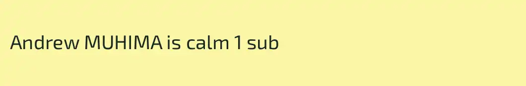 Andrew MUHIMA is calm 1 sub